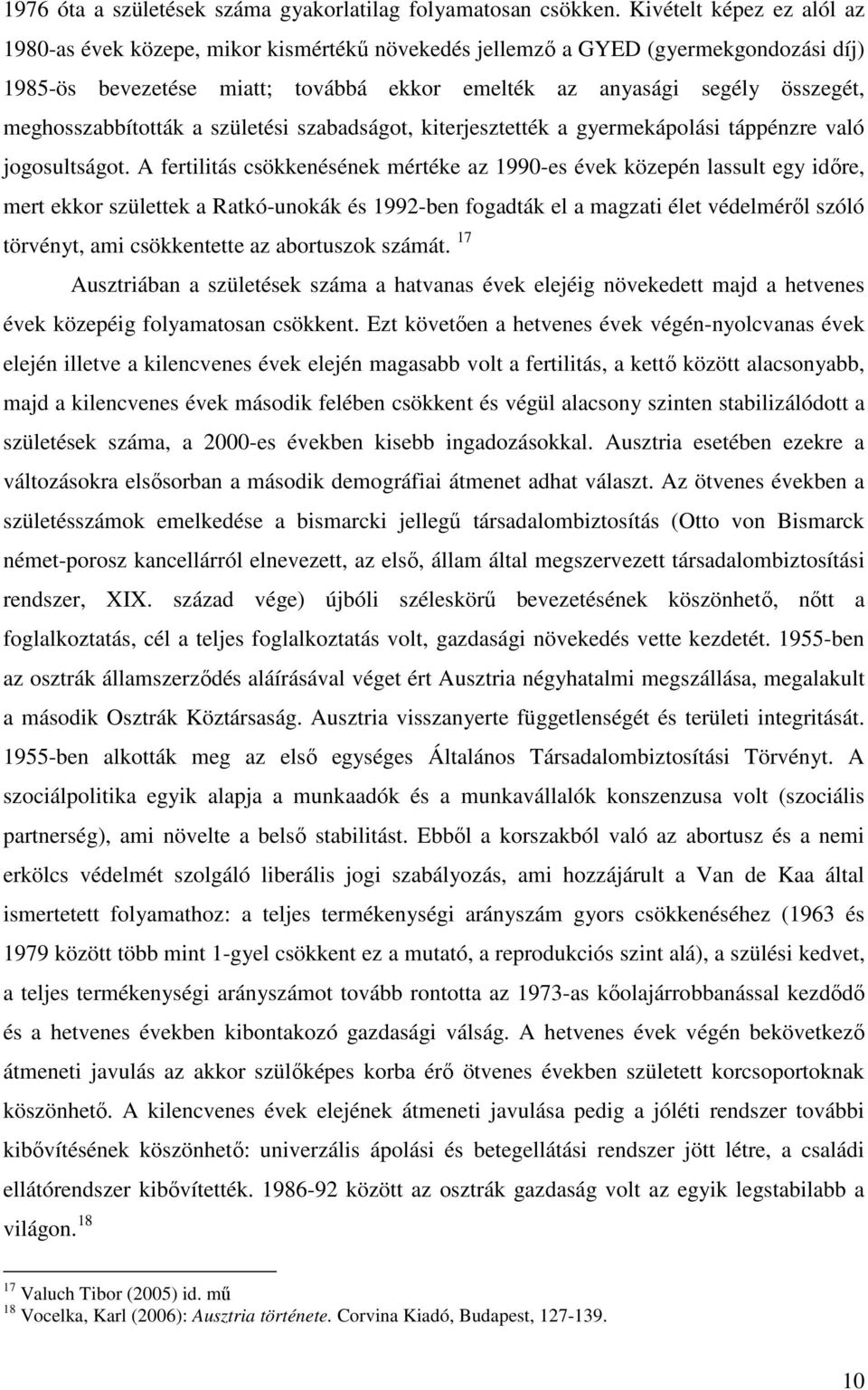 meghosszabbították a születési szabadságot, kiterjesztették a gyermekápolási táppénzre való jogosultságot.