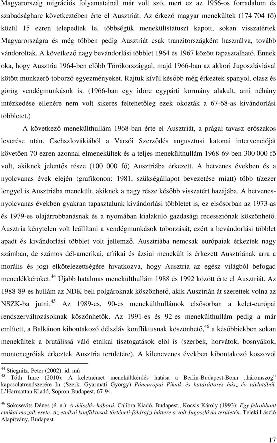 használva, tovább vándoroltak. A következő nagy bevándorlási többlet 1964 és 1967 között tapasztalható.