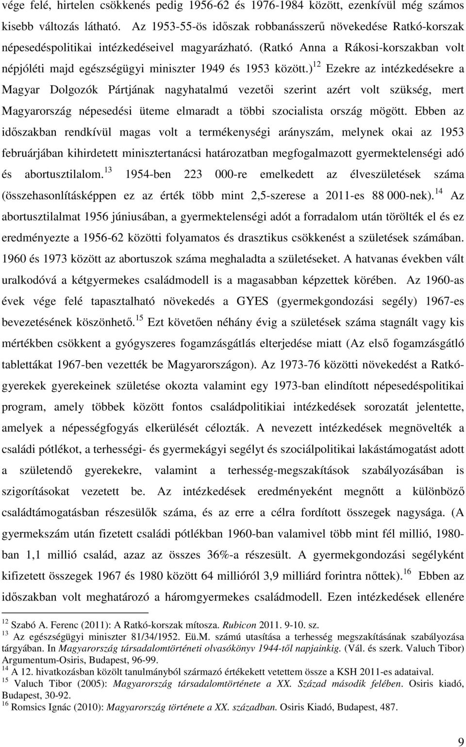 (Ratkó Anna a Rákosi-korszakban volt népjóléti majd egészségügyi miniszter 1949 és 1953 között.