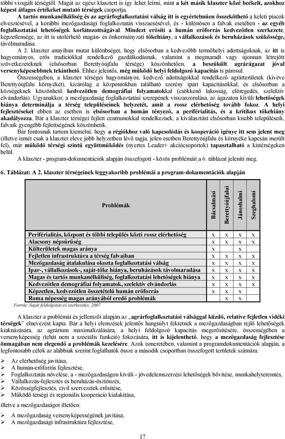 falvak esetében - az egyéb foglalkoztatási lehetőségek korlátozottságával.