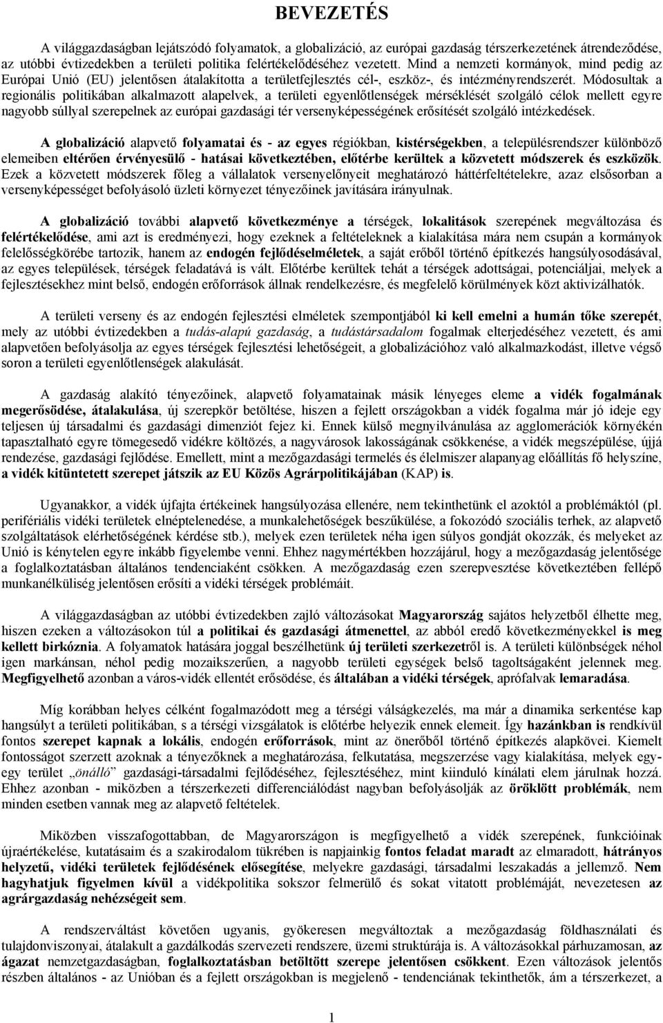 Módosultak a regionális politikában alkalmazott alapelvek, a területi egyenlőtlenségek mérséklését szolgáló célok mellett egyre nagyobb súllyal szerepelnek az európai gazdasági tér