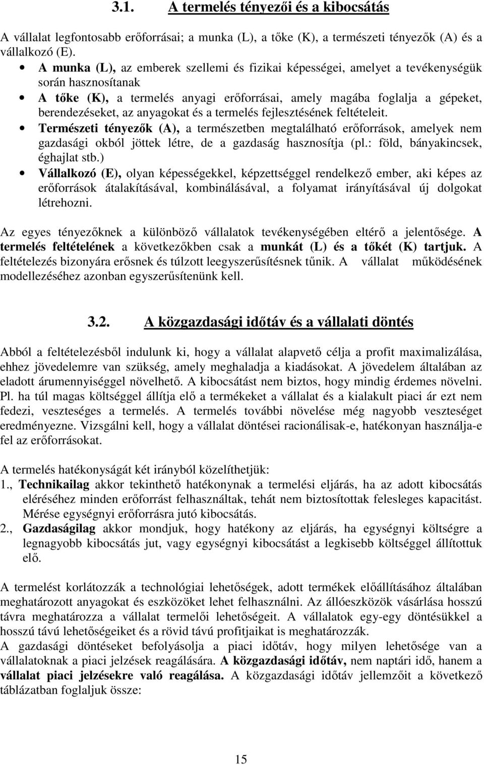 anyagokat és a termelés fejlesztésének feltételeit. Természeti tényezık (A), a természetben megtalálható erıforrások, amelyek nem gazdasági okból jöttek létre, de a gazdaság hasznosítja (pl.