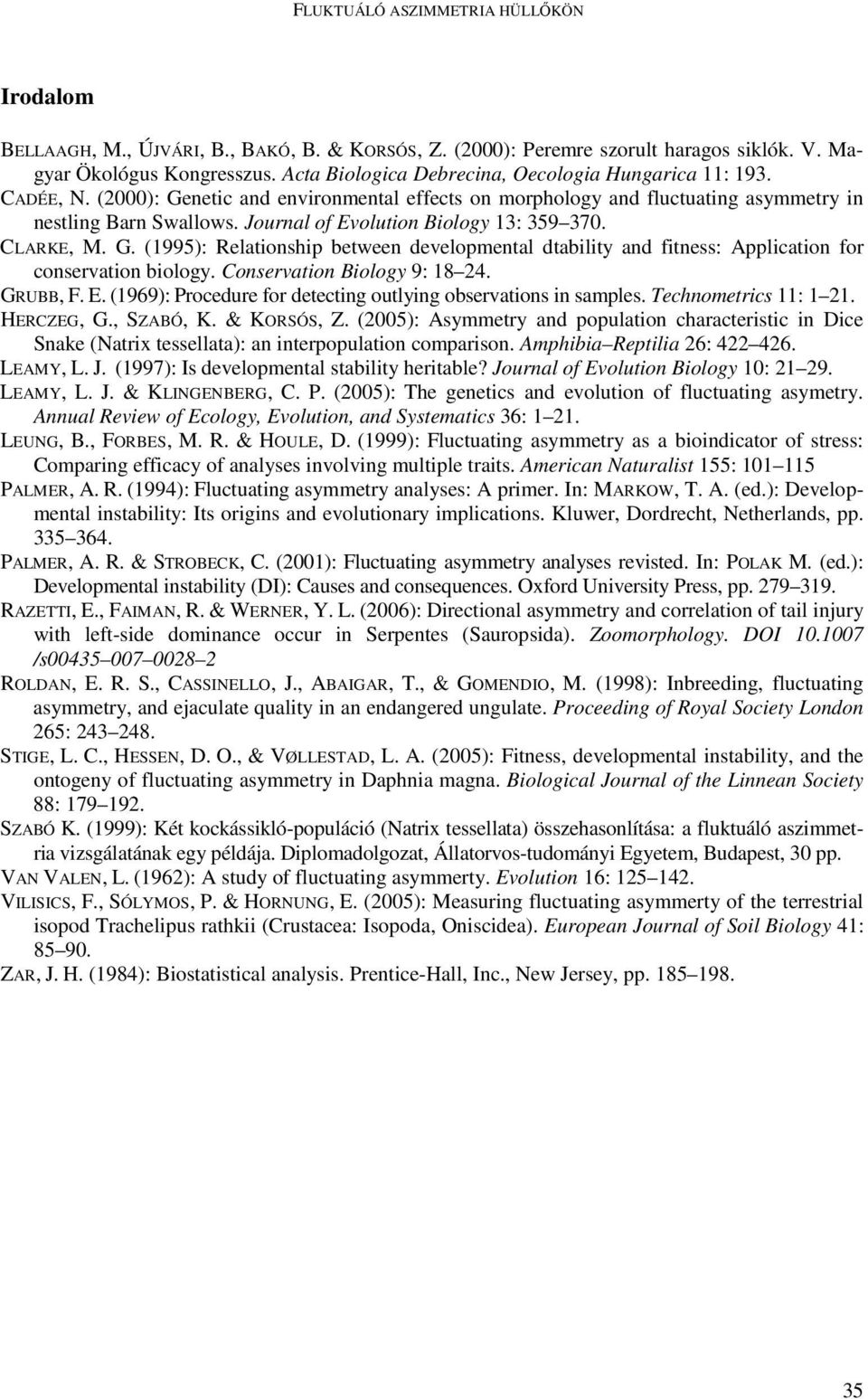 Journal of Evolution Biology 13: 359 370. CLARKE, M. G. (1995): Relationship between developmental dtability and fitness: Application for conservation biology. Conservation Biology 9: 18 24. GRUBB, F.