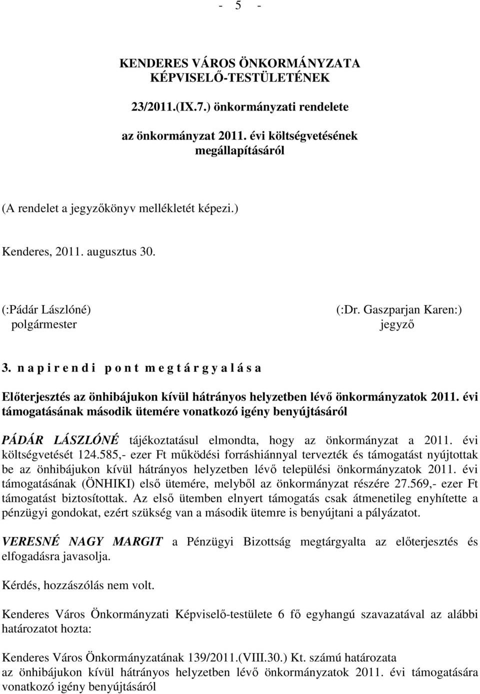 n a p i r e n d i p o n t m e g t á r g y a l á s a Elıterjesztés az önhibájukon kívül hátrányos helyzetben lévı önkormányzatok 2011.