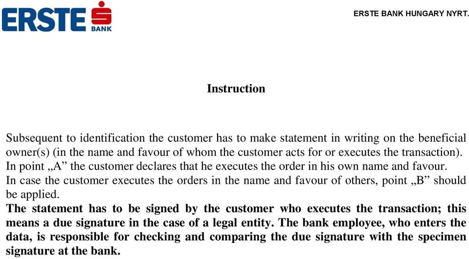 In case the customer executes the orders in the name and favour of others, point B should be applied.