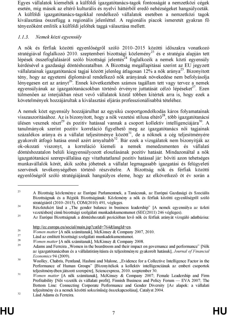 A regionális piacok ismeretét gyakran fő tényezőként említik a külföldi jelöltek taggá választása mellett. 1.1.3.