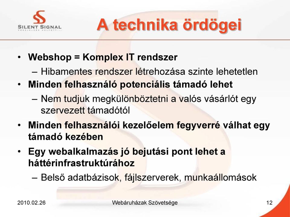 Minden felhasználói kezelőelem fegyverré válhat egy támadó kezében Egy webalkalmazás jó bejutási pont lehet