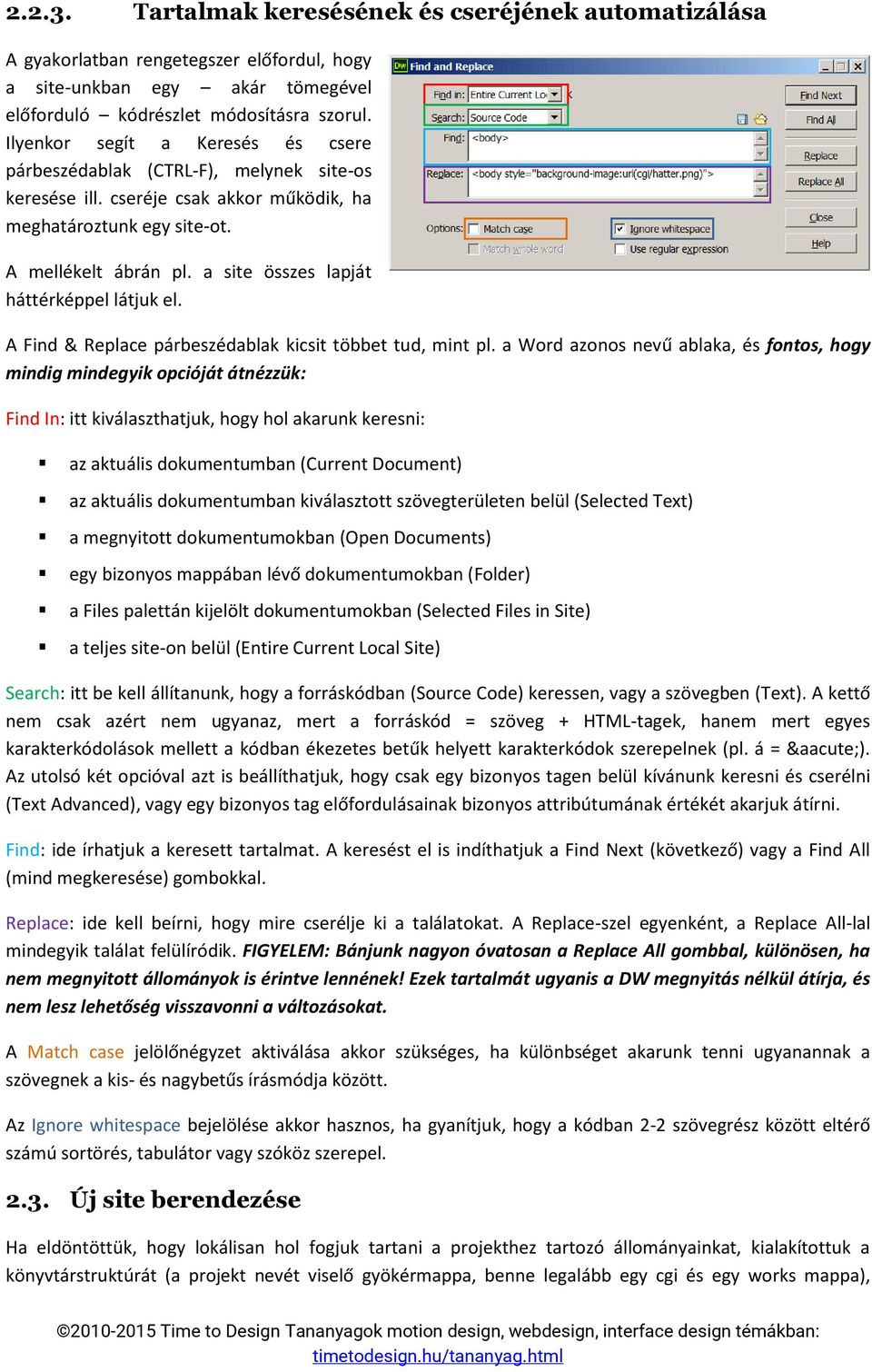 a site összes lapját háttérképpel látjuk el. A Find & Replace párbeszédablak kicsit többet tud, mint pl.