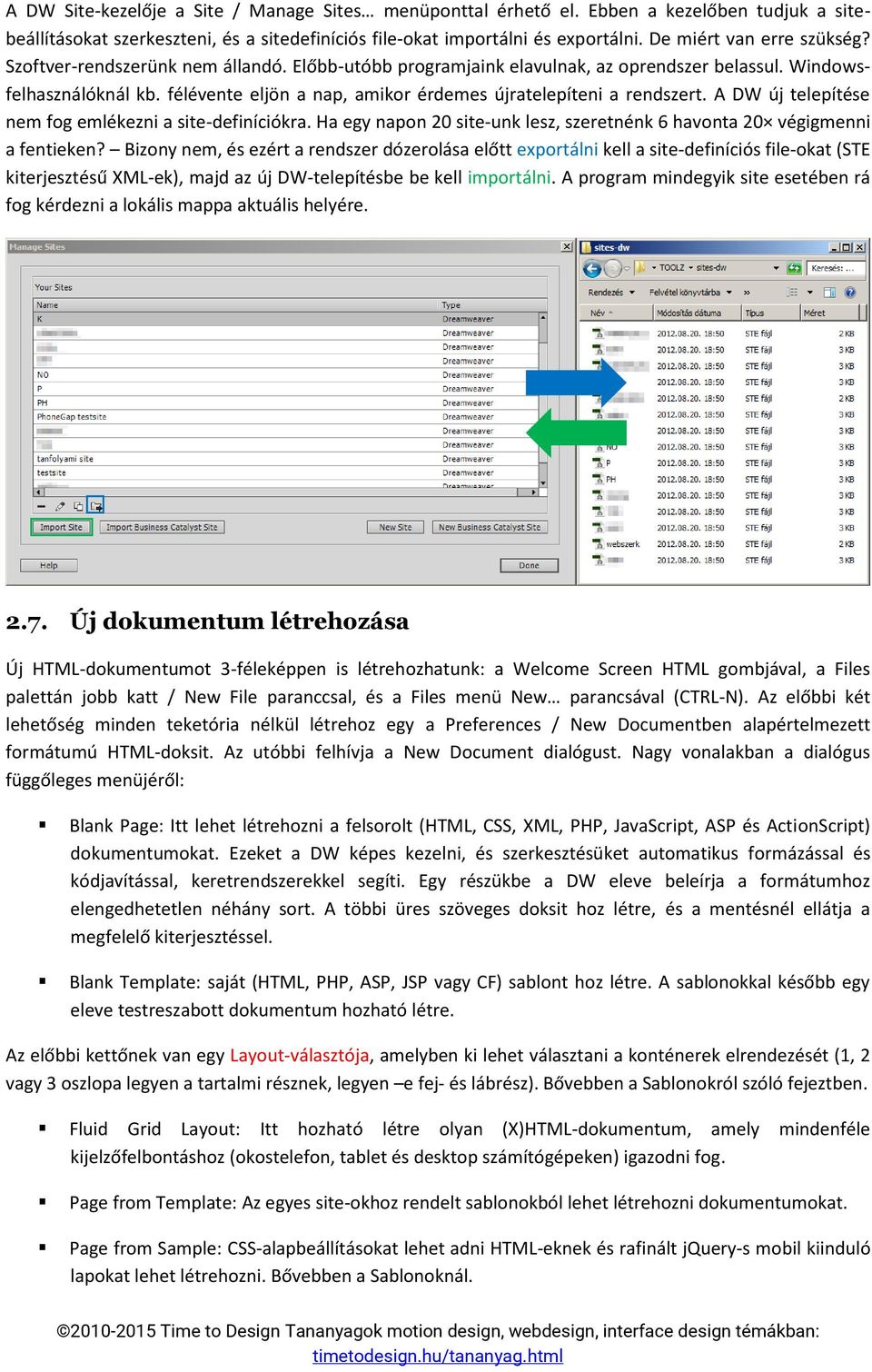 félévente eljön a nap, amikor érdemes újratelepíteni a rendszert. A DW új telepítése nem fog emlékezni a site-definíciókra.