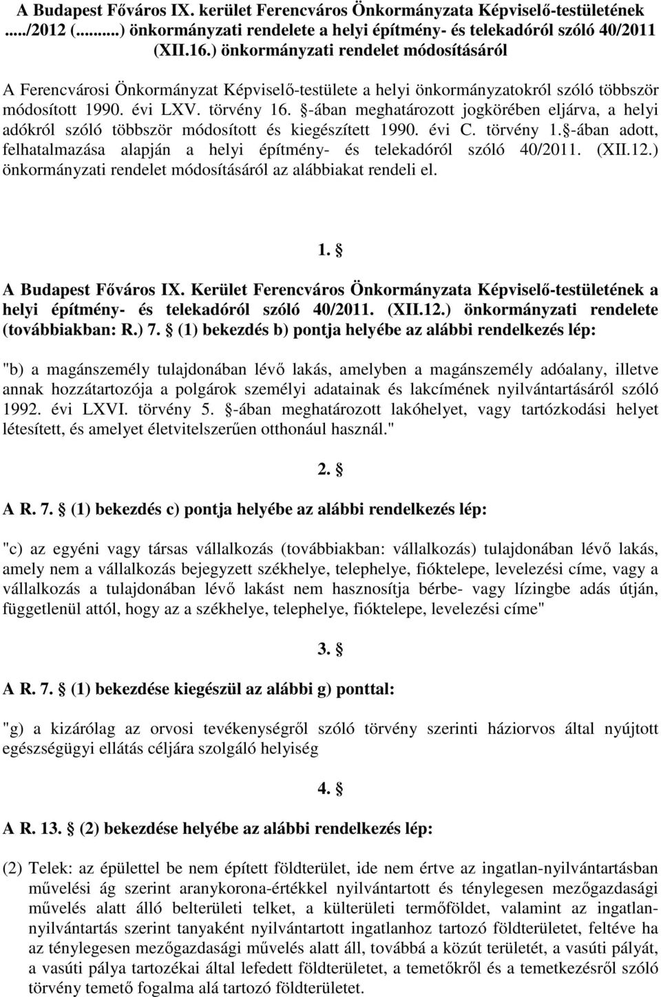 -ában meghatározott jogkörében eljárva, a helyi adókról szóló többször módosított és kiegészített 1990. évi C. törvény 1.