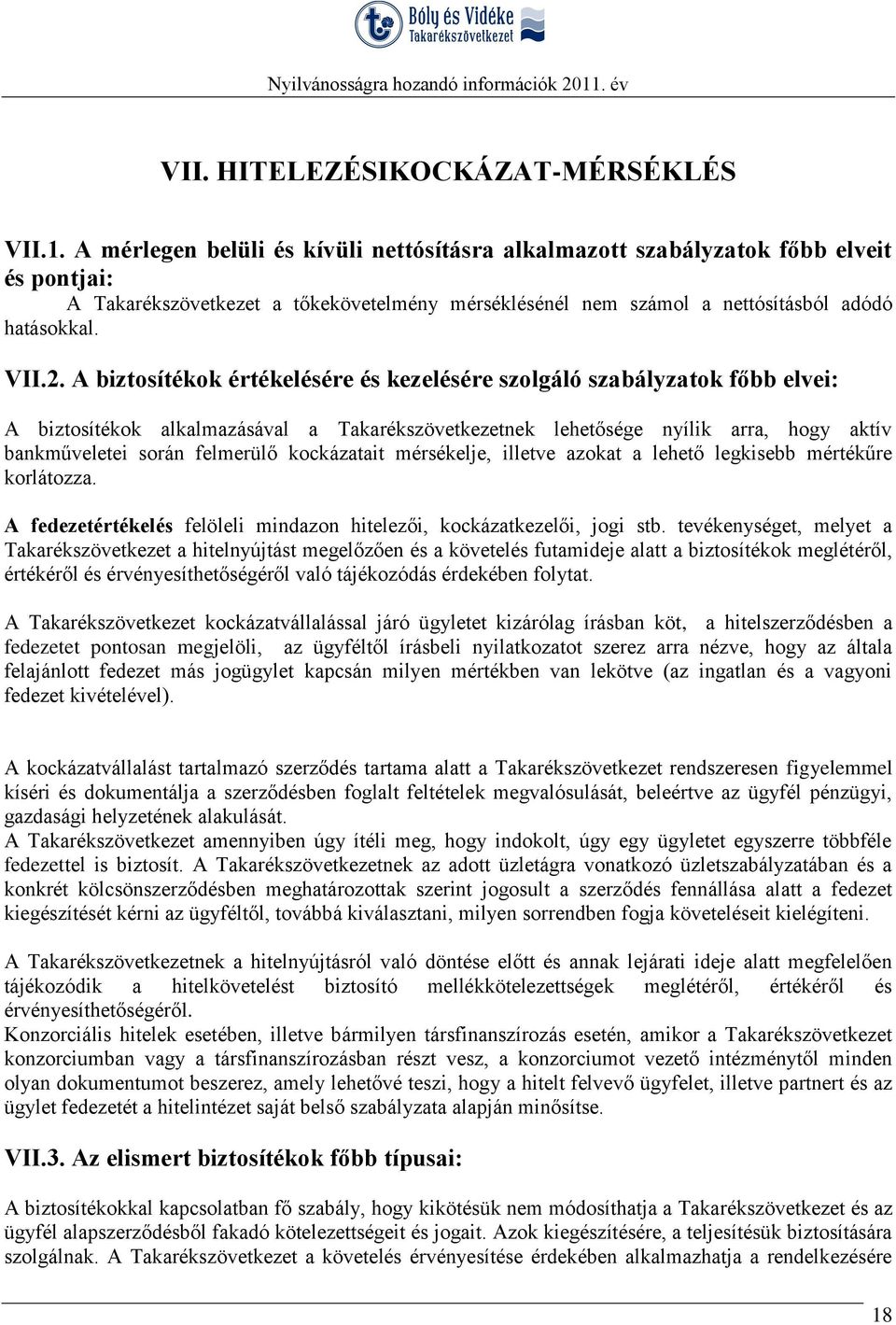 A biztosítékok értékelésére és kezelésére szolgáló szabályzatok főbb elvei: A biztosítékok alkalmazásával a Takarékszövetkezetnek lehetősége nyílik arra, hogy aktív bankműveletei során felmerülő