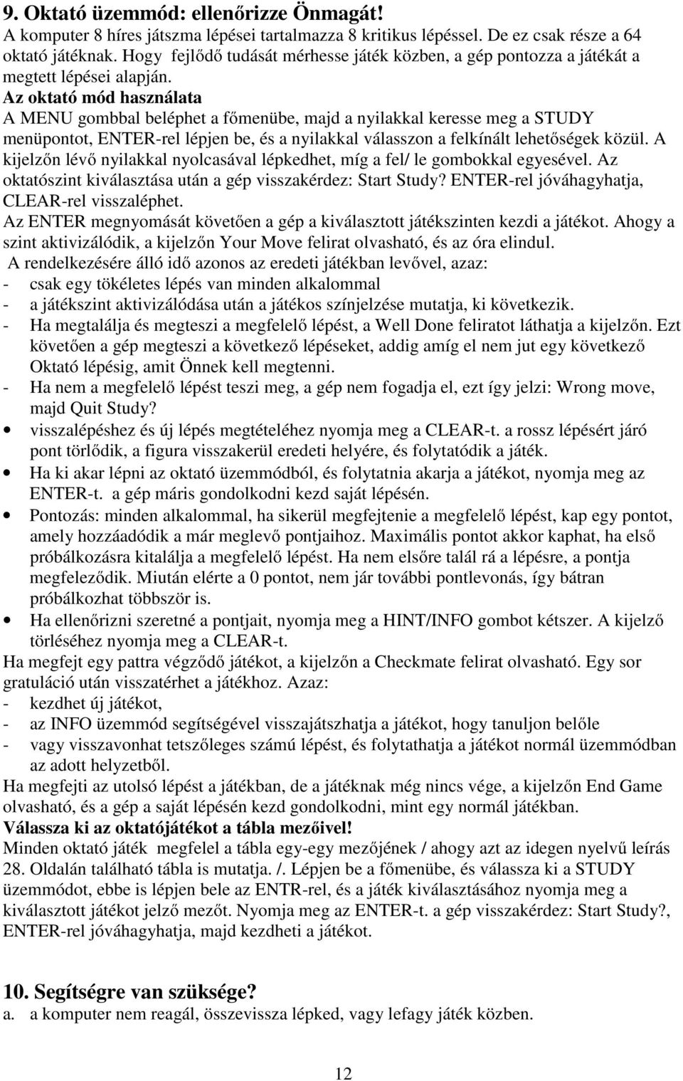 Az oktató mód használata A MENU gombbal beléphet a főmenübe, majd a nyilakkal keresse meg a STUDY menüpontot, ENTER-rel lépjen be, és a nyilakkal válasszon a felkínált lehetőségek közül.