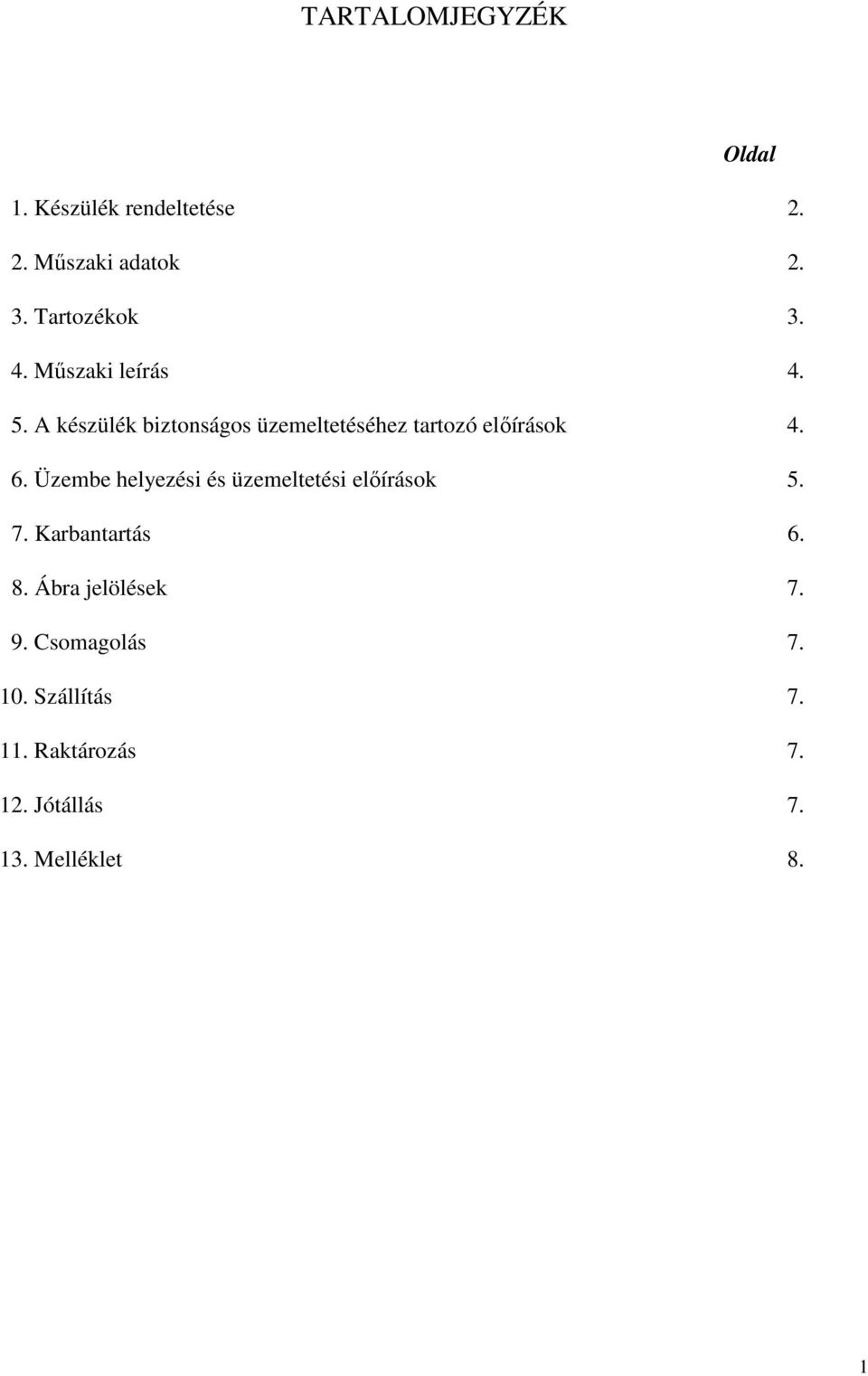 Üzembe helyezési és üzemeltetési előírások 5. 7. Karbantartás 6. 8. Ábra jelölések 7.