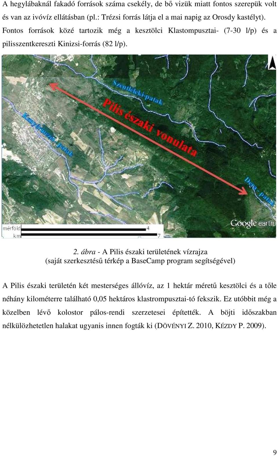 ábra - A Pilis északi területének vízrajza (saját szerkesztésű térkép a BaseCamp program segítségével) A Pilis északi területén két mesterséges állóvíz, az 1 hektár méretű kesztölci és