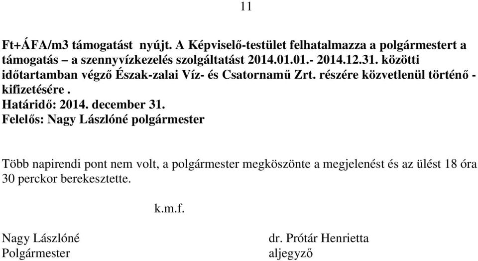 közötti időtartamban végző Észak-zalai Víz- és Csatornamű Zrt. részére közvetlenül történő - kifizetésére. Határidő: 2014.