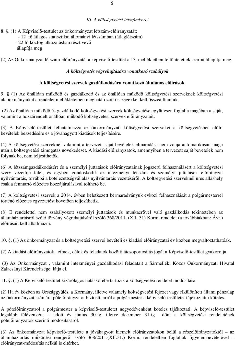 Önkormányzat létszám-előirányzatát a képviselő-testület a 13. mellékletben feltüntetettek szerint állapítja meg.