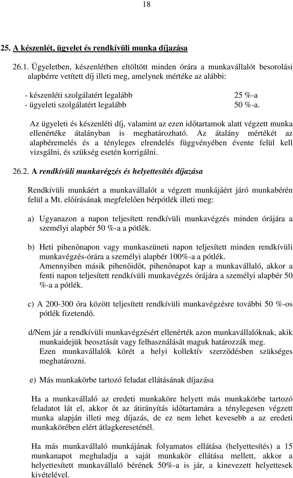 Az ügyeleti és készenléti díj, valamint az ezen idıtartamok alatt végzett munka ellenértéke átalányban is meghatározható.