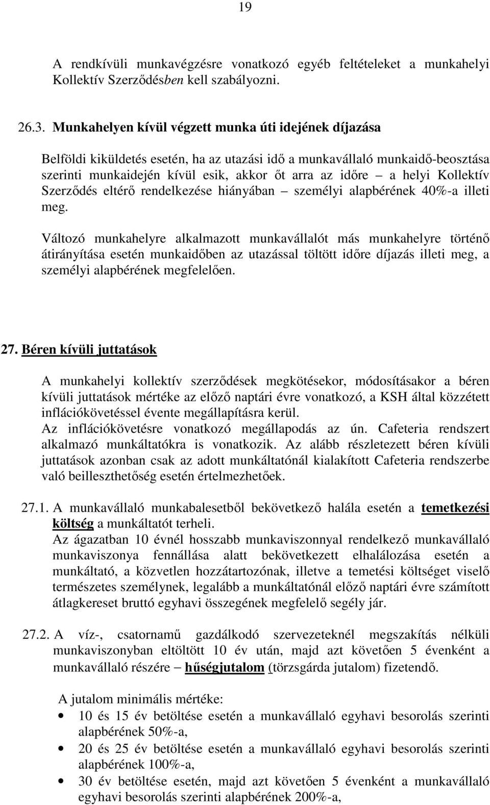 Kollektív Szerzıdés eltérı rendelkezése hiányában személyi alapbérének 40%-a illeti meg.