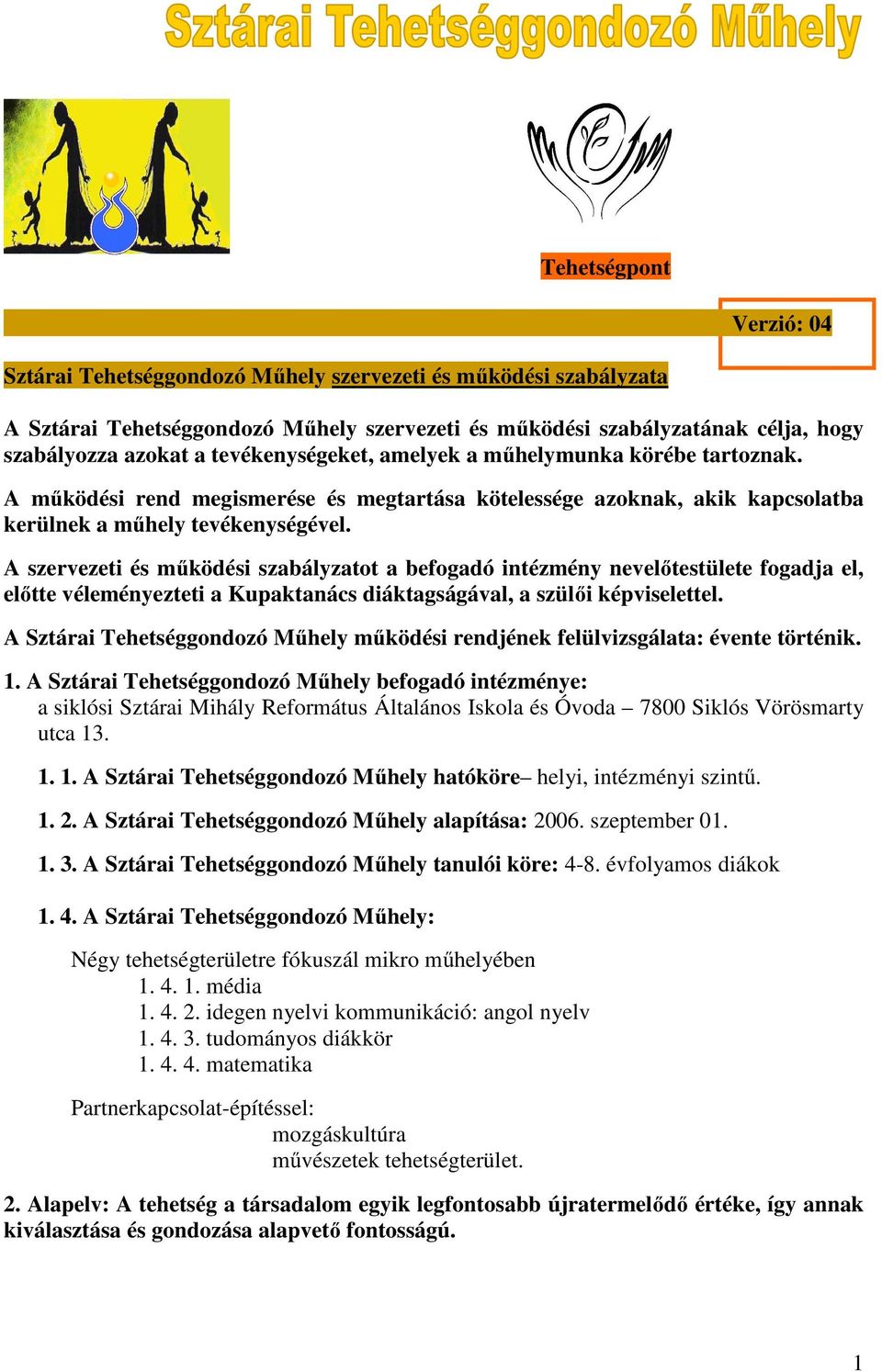 A szervezeti és működési szabályzatot a befogadó intézmény nevelőtestülete fogadja el, előtte véleményezteti a Kupaktanács diáktagságával, a szülői képviselettel.