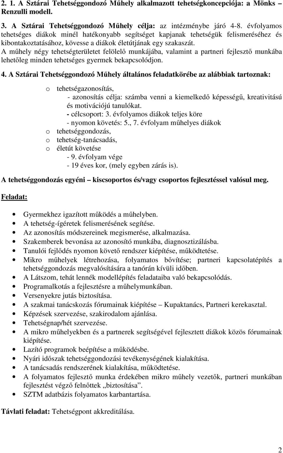 A műhely négy tehetségterületet felölelő munkájába, valamint a partneri fejlesztő munkába lehetőleg minden tehetséges gyermek bekapcsolódjon. 4.