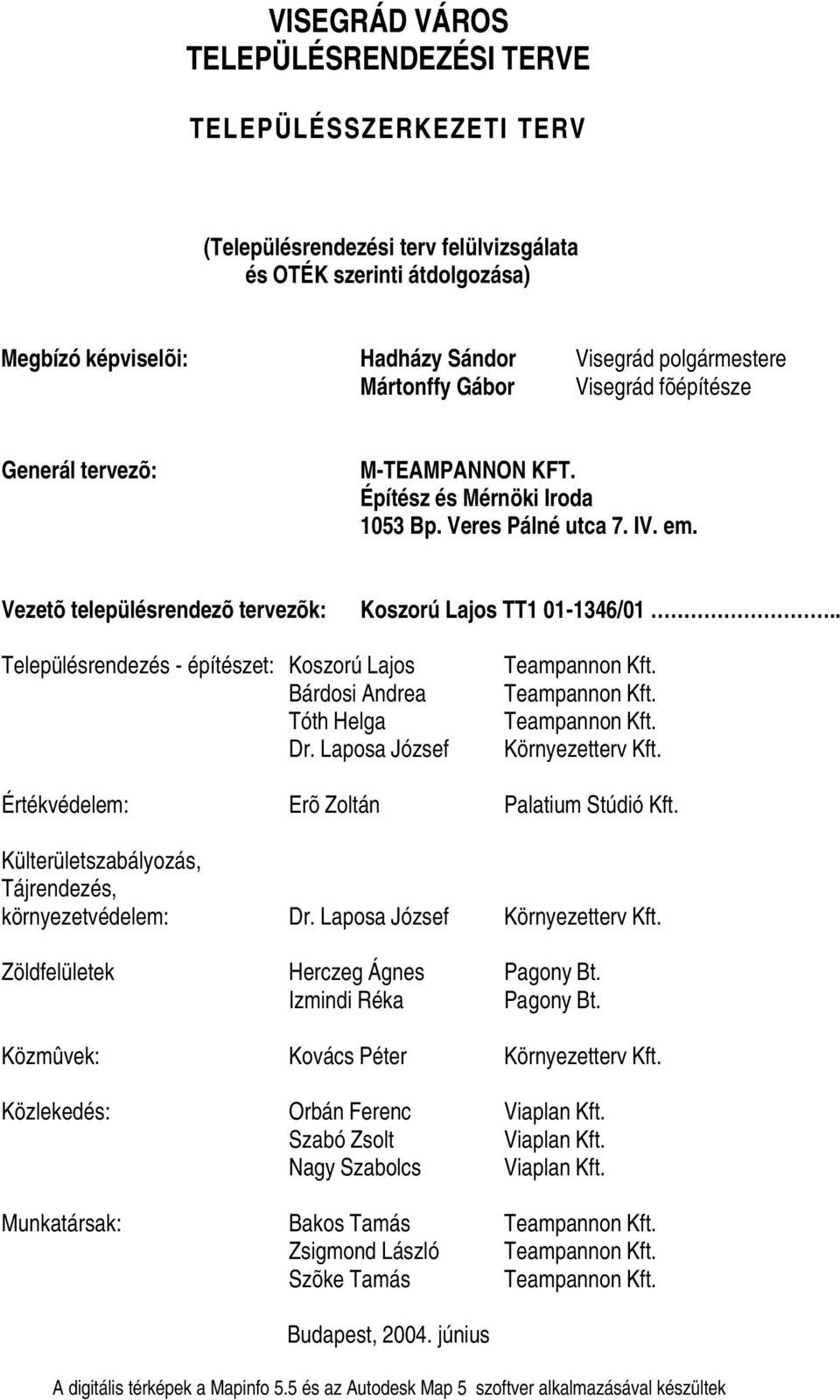 . Településrendezés - építészet: Koszorú Lajos Bárdosi Andrea Tóth Helga Dr. Laposa József Teampannon Kft. Teampannon Kft. Teampannon Kft. Környezetterv Kft.