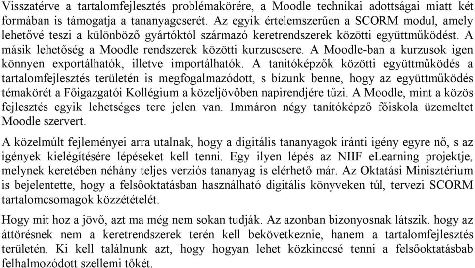 A Moodle-ban a kurzusok igen könnyen exportálhatók, illetve importálhatók.