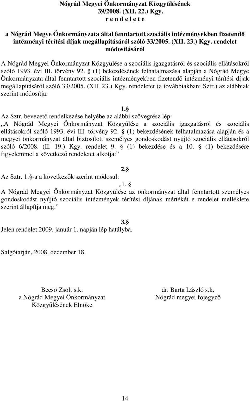 rendelet módosításáról A Nógrád Megyei Önkormányzat Közgyőlése a szociális igazgatásról és szociális ellátásokról szóló 1993. évi III. törvény 92.