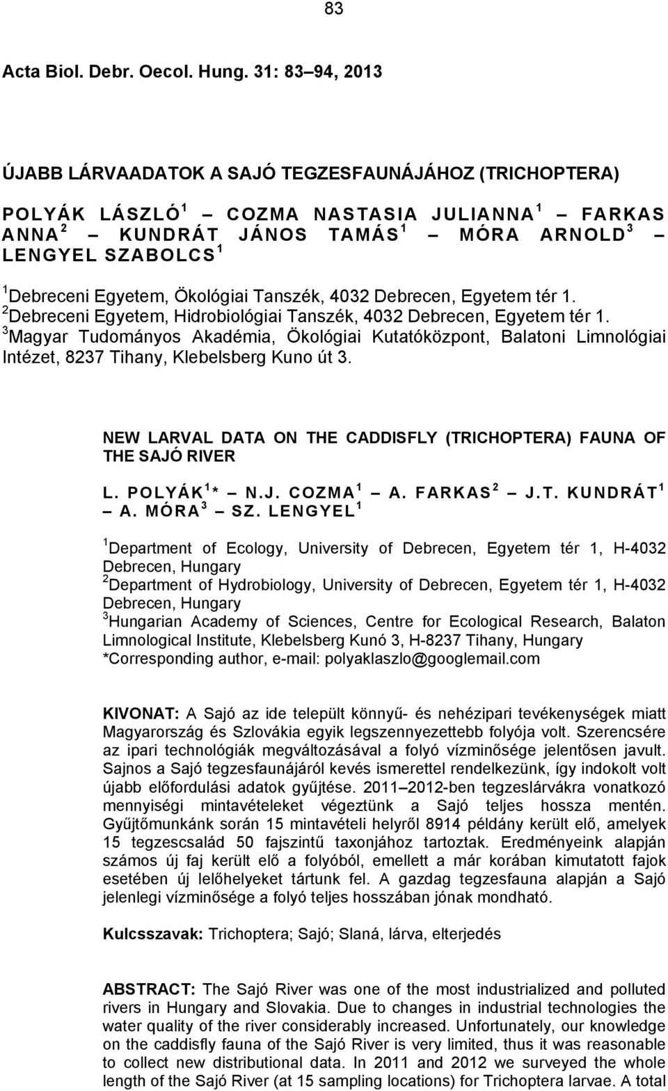 Egyetem, Ökológiai Tanszék, 4032 Debrecen, Egyetem tér 1. 2 Debreceni Egyetem, Hidrobiológiai Tanszék, 4032 Debrecen, Egyetem tér 1.