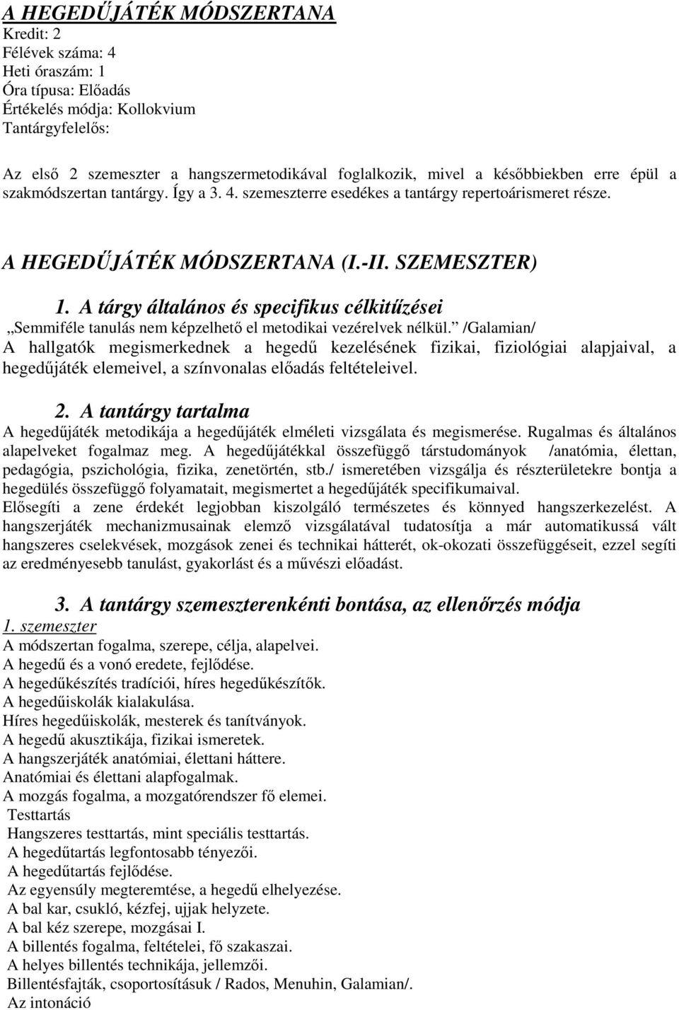 A tárgy általános és specifikus célkitőzései Semmiféle tanulás nem képzelhetı el metodikai vezérelvek nélkül.