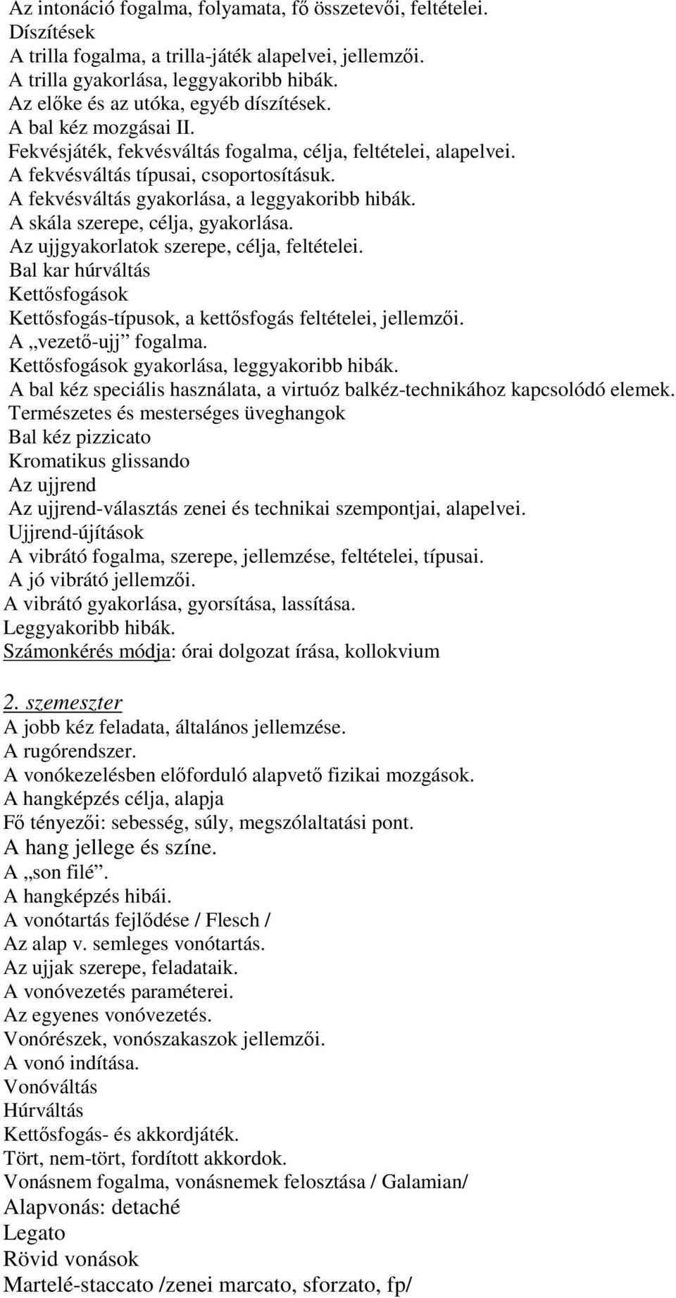 A fekvésváltás gyakorlása, a leggyakoribb hibák. A skála szerepe, célja, gyakorlása. Az ujjgyakorlatok szerepe, célja, feltételei.