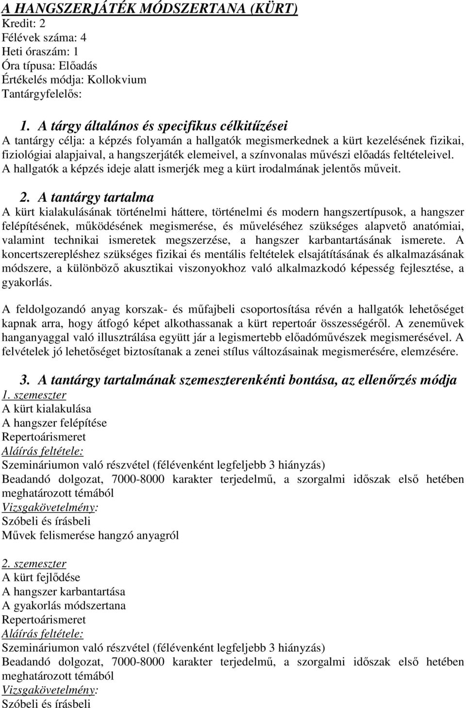 színvonalas mővészi elıadás feltételeivel. A hallgatók a képzés ideje alatt ismerjék meg a kürt irodalmának jelentıs mőveit. 2.