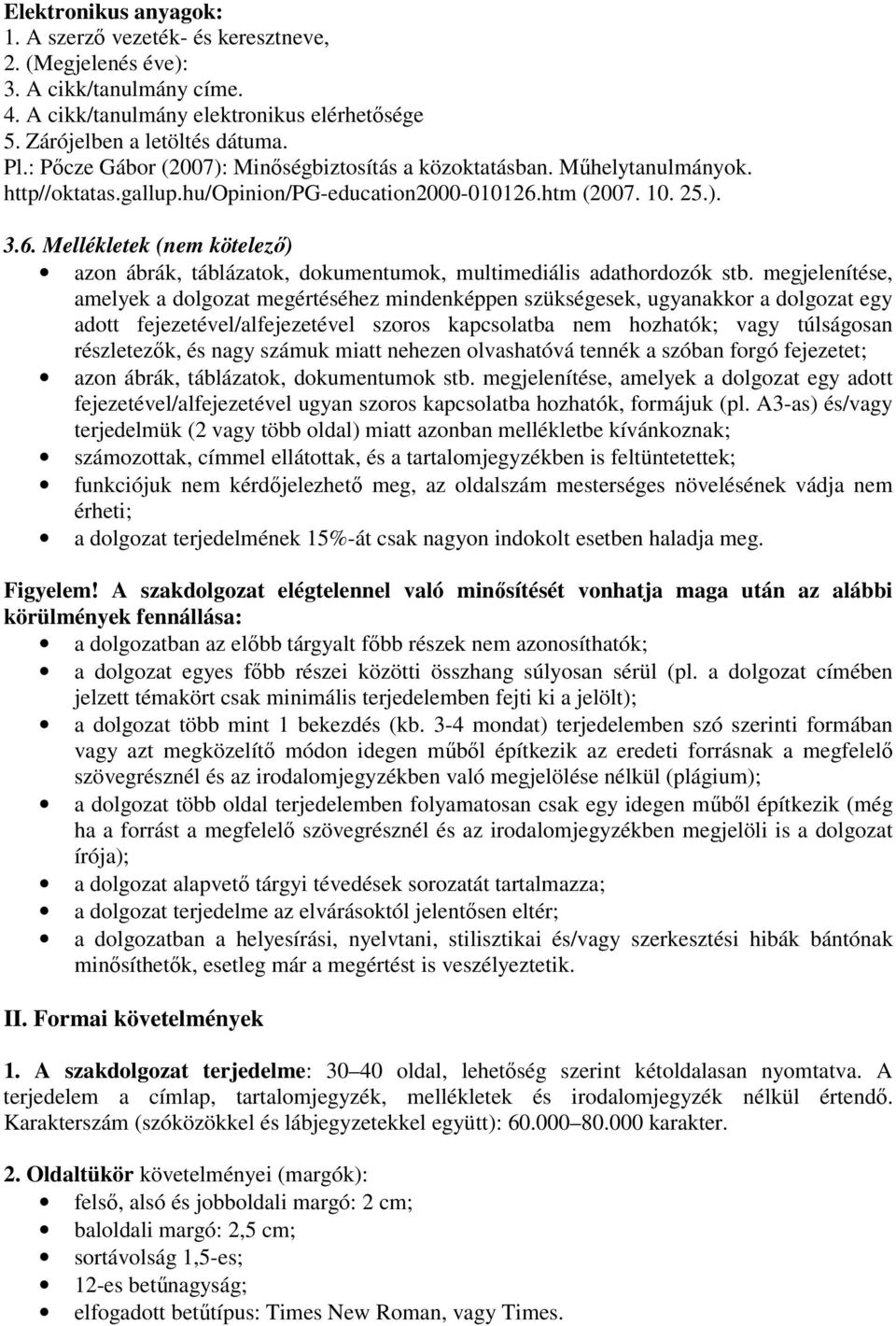 htm (2007. 10. 25.). 3.6. Mellékletek (nem kötelező) azon ábrák, táblázatok, dokumentumok, multimediális adathordozók stb.