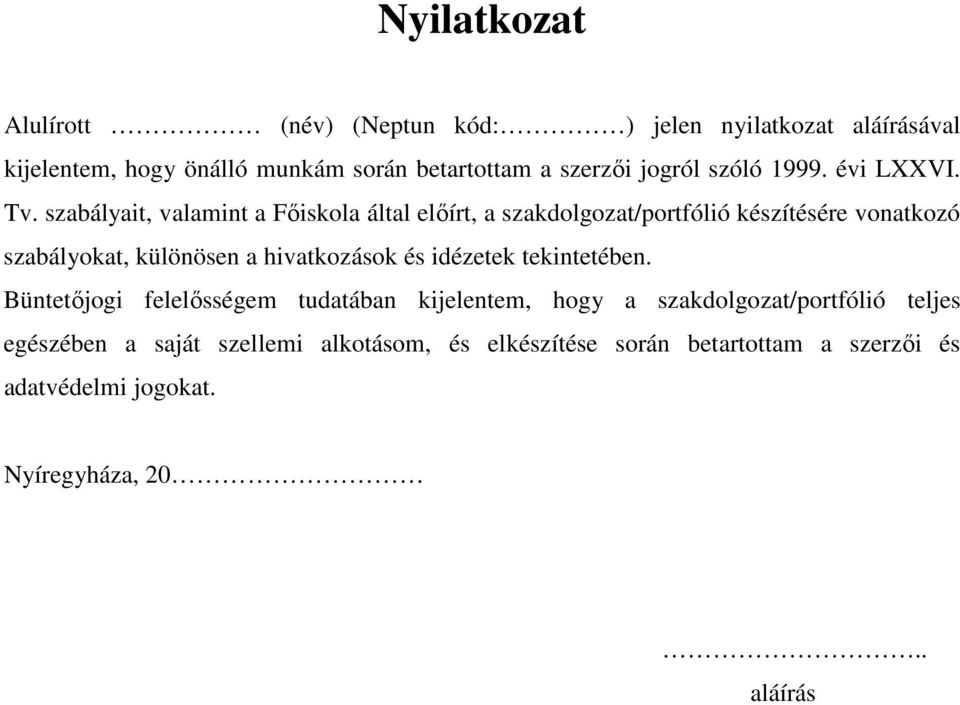 szabályait, valamint a Főiskola által előírt, a szakdolgozat/portfólió készítésére vonatkozó szabályokat, különösen a hivatkozások és