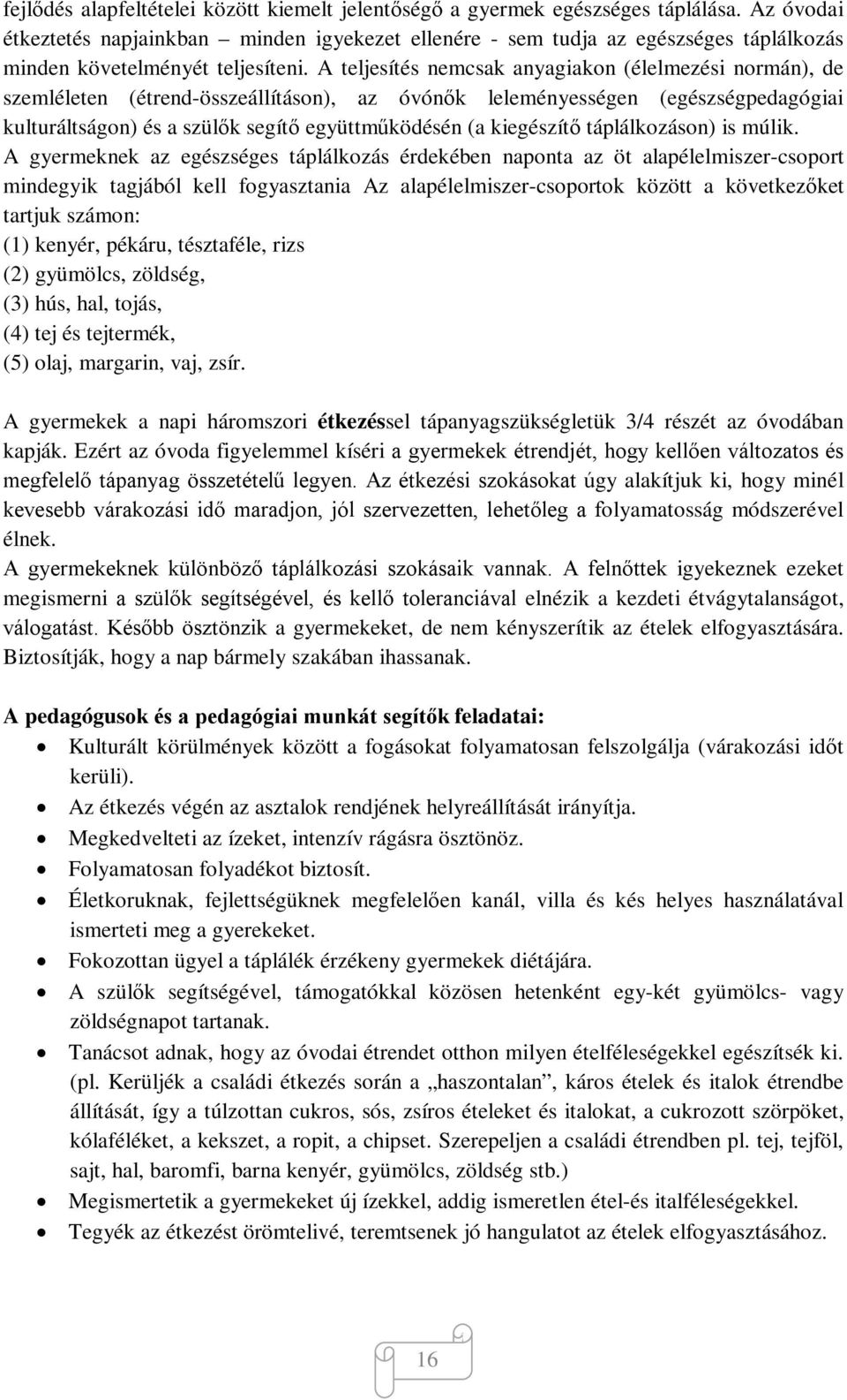 A teljesítés nemcsak anyagiakon (élelmezési normán), de szemléleten (étrend-összeállításon), az óvónők leleményességen (egészségpedagógiai kulturáltságon) és a szülők segítő együttműködésén (a