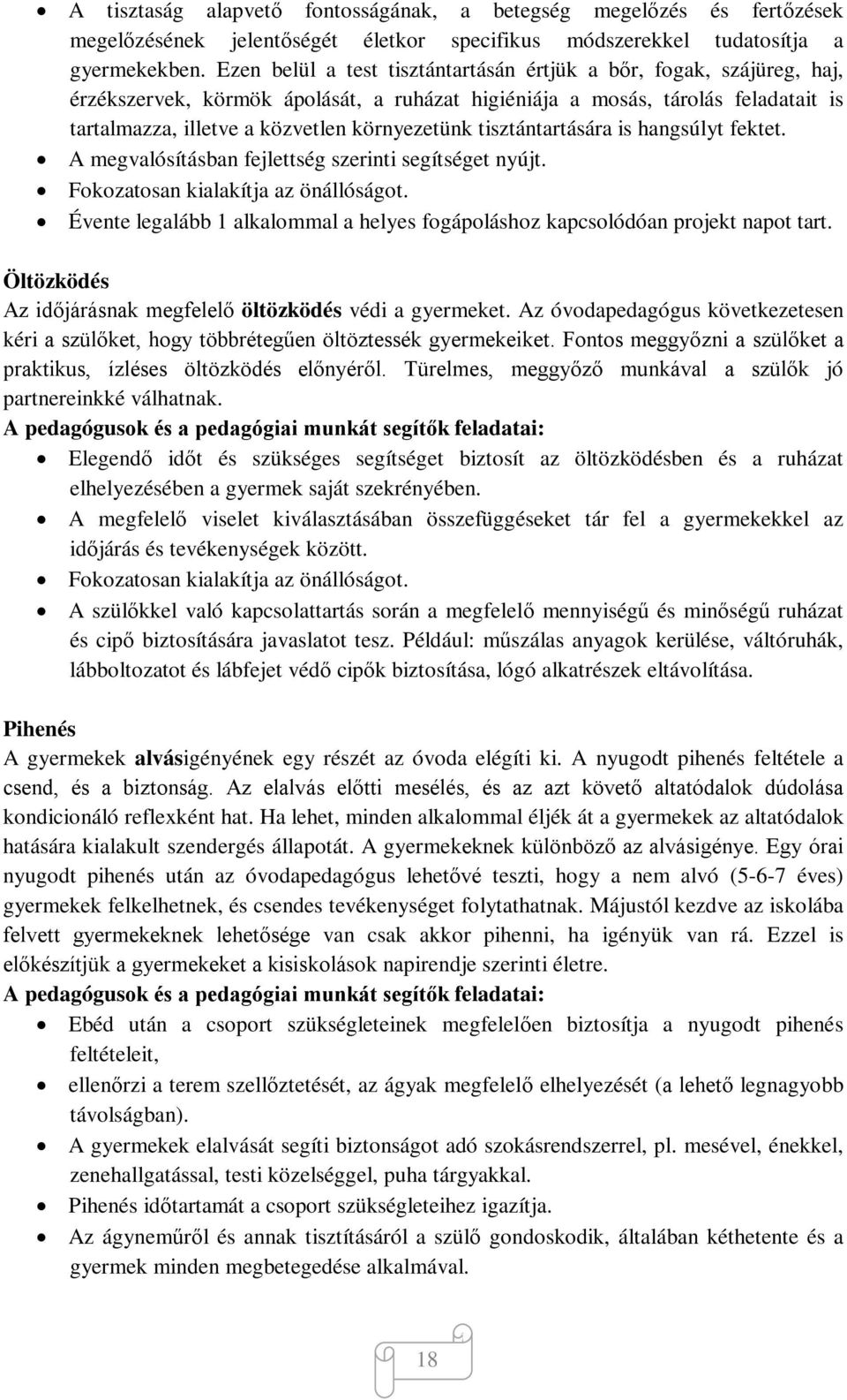 tisztántartására is hangsúlyt fektet. A megvalósításban fejlettség szerinti segítséget nyújt. Fokozatosan kialakítja az önállóságot.