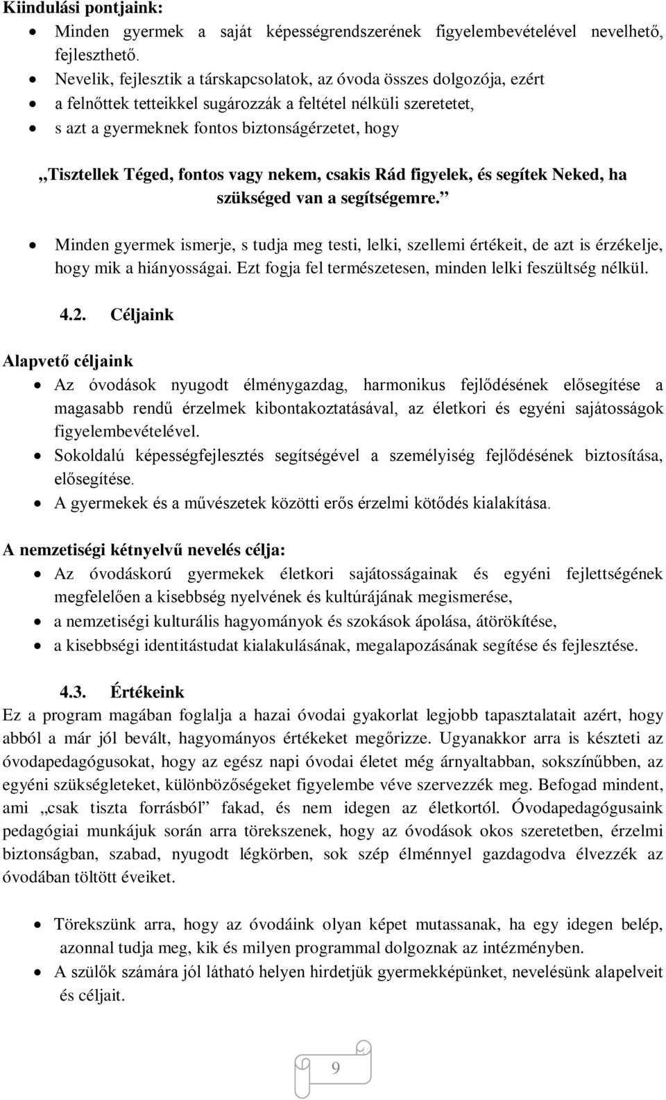 Téged, fontos vagy nekem, csakis Rád figyelek, és segítek Neked, ha szükséged van a segítségemre.