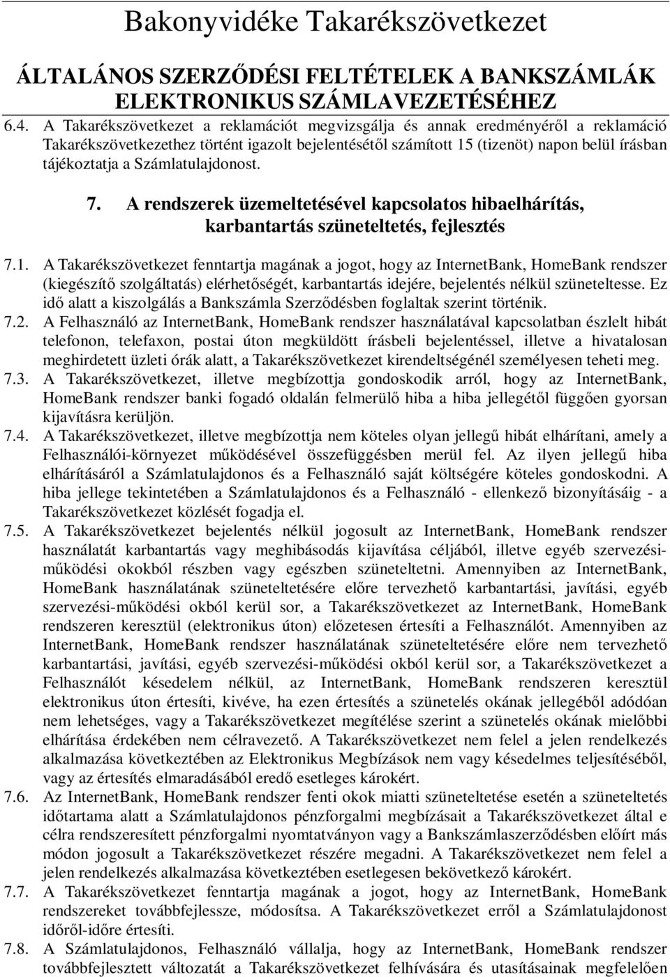 A Takarékszövetkezet fenntartja magának a jogot, hogy az InternetBank, HomeBank rendszer (kiegészítı szolgáltatás) elérhetıségét, karbantartás idejére, bejelentés nélkül szüneteltesse.