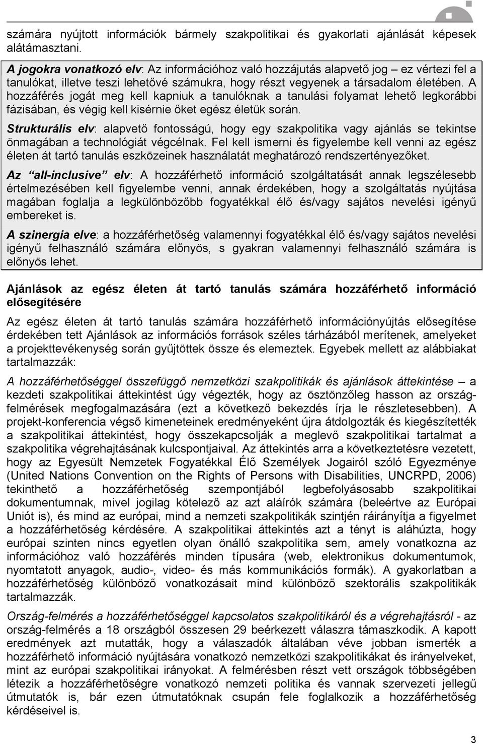 A hozzáférés jogát meg kell kapniuk a tanulóknak a tanulási folyamat lehető legkorábbi fázisában, és végig kell kisérnie őket egész életük során.