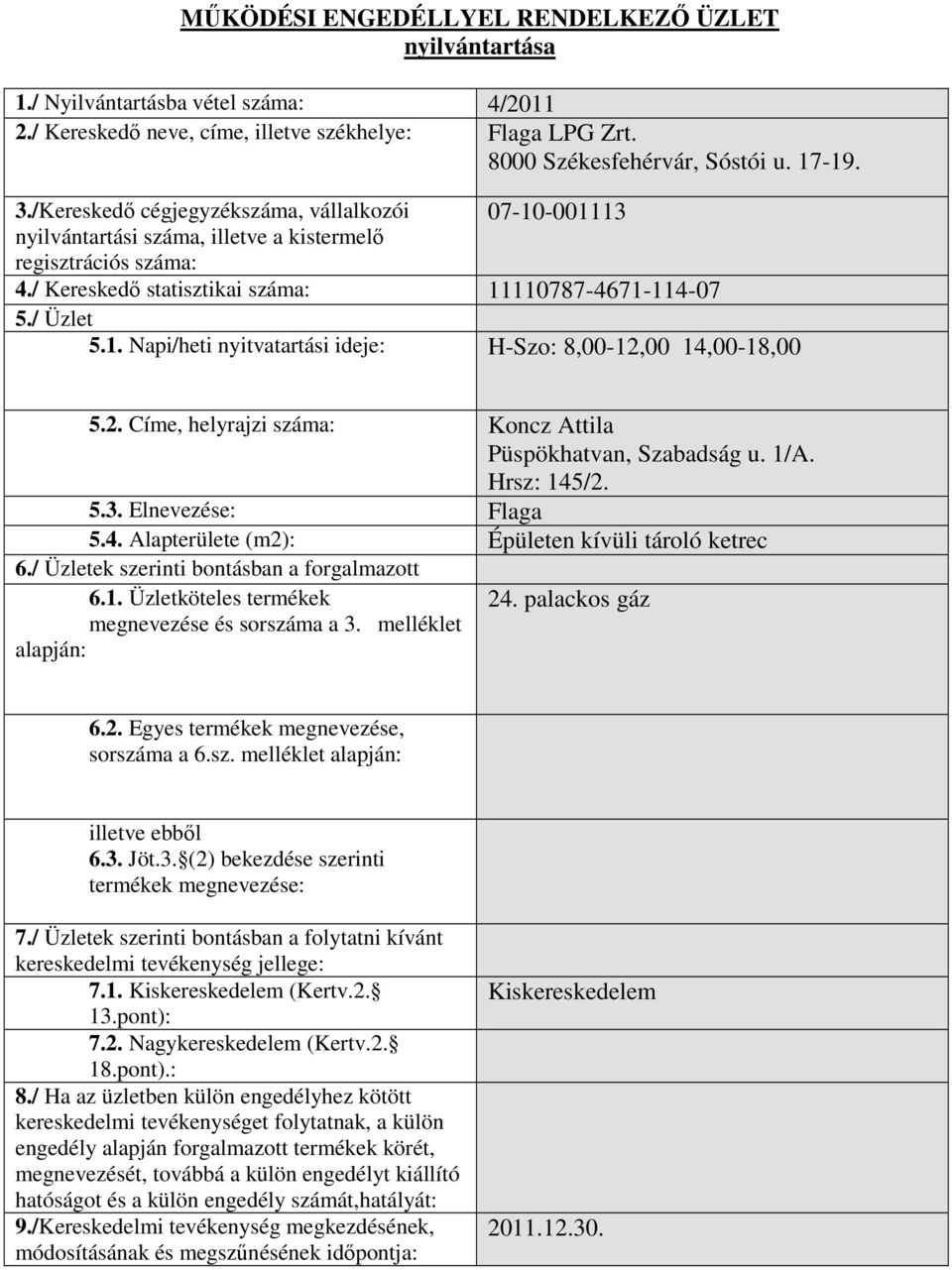 / Kereskedő statisztikai száma: 11110787-4671-114-07 5.1. Napi/heti nyitvatartási ideje: H-Szo: 8,00-12,