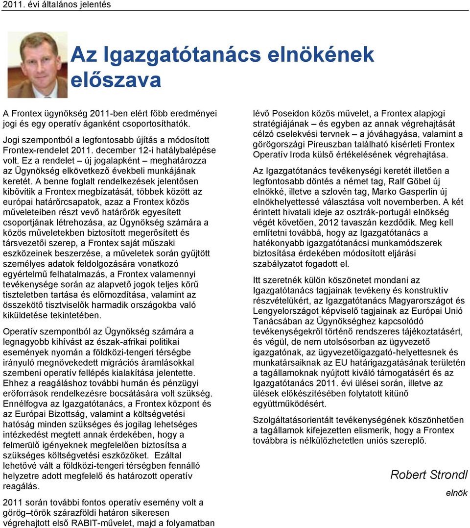 Ez a rendelet új jogalapként meghatározza az Ügynökség elkövetkező évekbeli munkájának keretét.