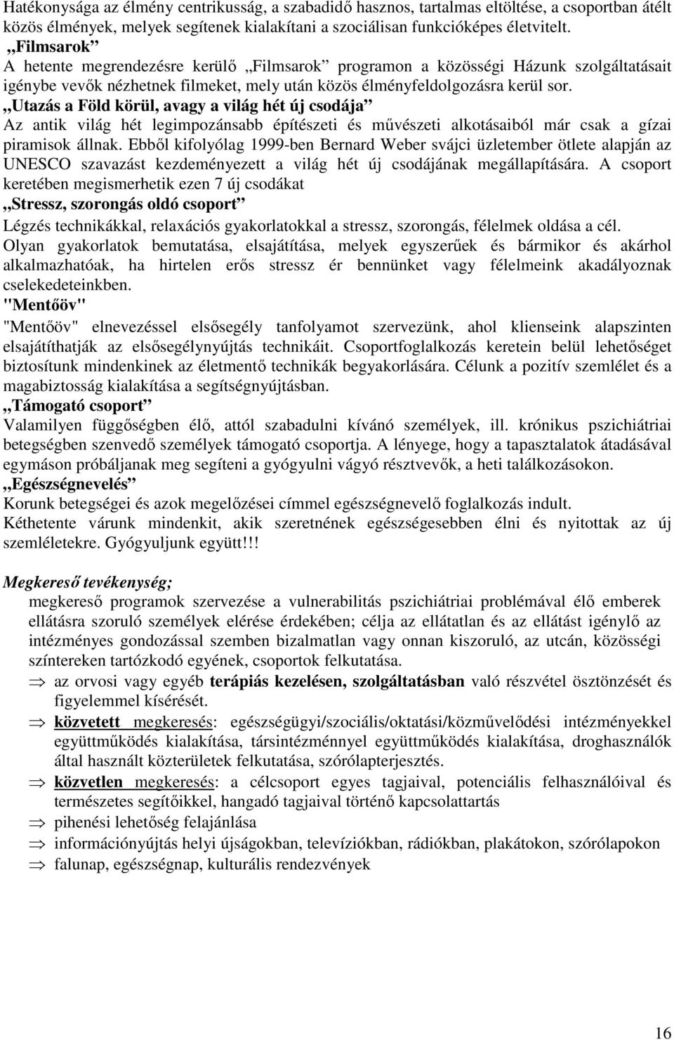 Utazás a Föld körül, avagy a világ hét új csodája Az antik világ hét legimpozánsabb építészeti és művészeti alkotásaiból már csak a gízai piramisok állnak.