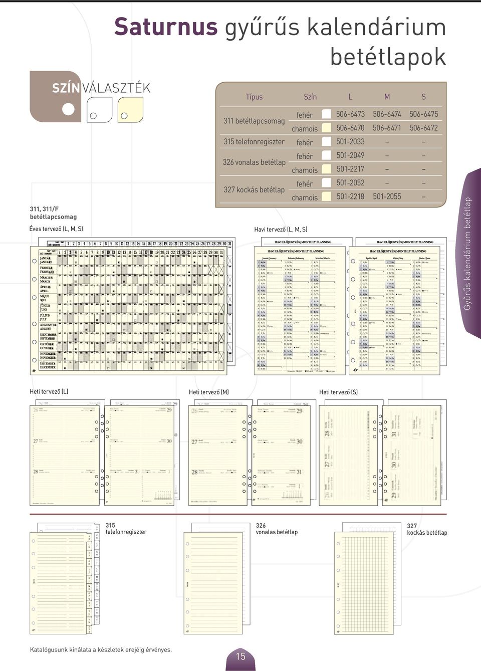 fehér 501-2052 chamois 501-2218 501-2055 311, 311/F betétlapcsomag Éves tervező (L, M, S) Havi tervező (L, M, S) Heti tervező