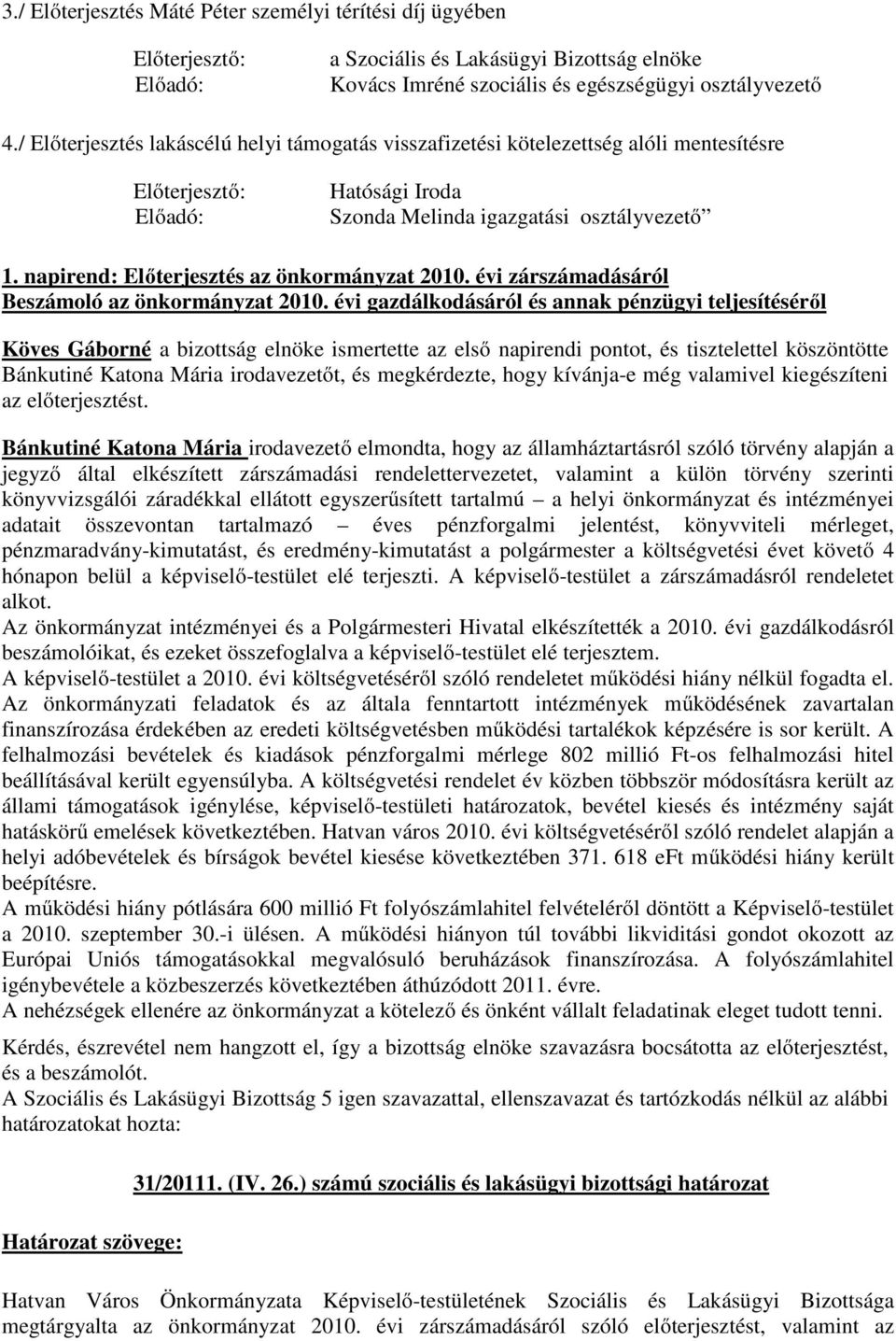 évi zárszámadásáról Beszámoló az önkormányzat 2010.