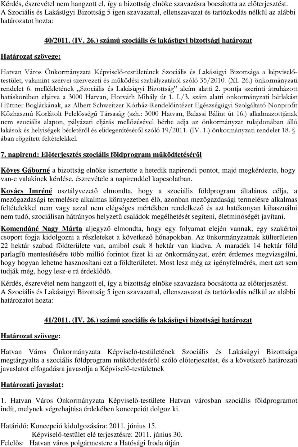 mellékletének Szociális és Lakásügyi Bizottság alcím alatti 2. pontja szerinti átruházott hatáskörében eljárva a 3000 Hatvan, Horváth Mihály út 1. I./3.