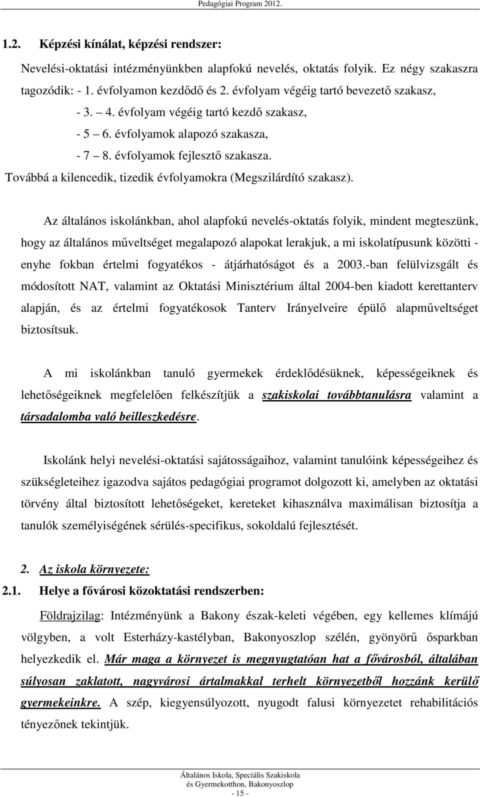 Továbbá a kilencedik, tizedik évfolyamokra (Megszilárdító szakasz).