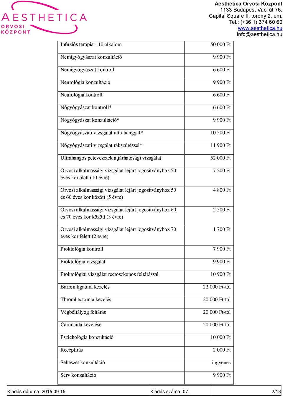 vizsgálat lejárt jogosítványhoz 50 és 60 éves kor között (5 évre) Orvosi alkalmassági vizsgálat lejárt jogosítványhoz 60 és 70 éves kor között (3 évre) Orvosi alkalmassági vizsgálat lejárt