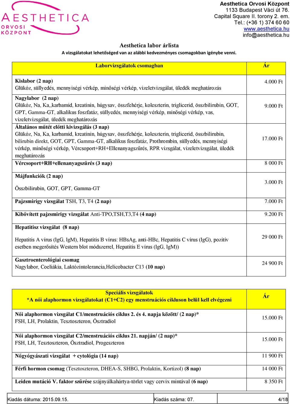 Ka,,karbamid, kreatinin, húgysav, összfehérje, koleszterin, triglicerid, összbilirubin, GOT, GPT, Gamma-GT, alkalikus foszfatáz, süllyedés, mennyiségi vérkép, minőségi vérkép, vas, vizeletvizsgálat,