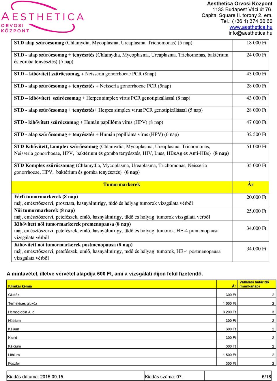 genotipizálással (8 nap) STD - alap szűrőcsomag + tenyésztés+ Herpes simplex vírus PCR genotipizálással (5 nap) STD - kibővített szűrőcsomag + Humán papillóma vírus (HPV) (8 nap) STD - alap