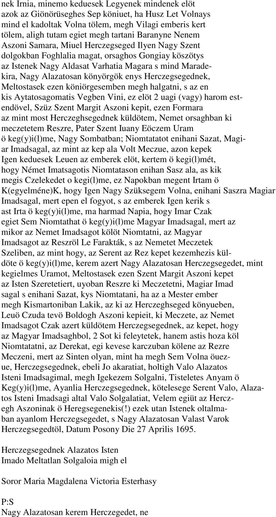 könyörgök enys Herczegsegednek, Meltostasek ezen köniörgesemben megh halgatni, s az en kis Aytatosagomatis Vegben Vini, ez elöt 2 uagi (vagy) harom estendövel, Szüz Szent Margit Aszoni kepit, ezen