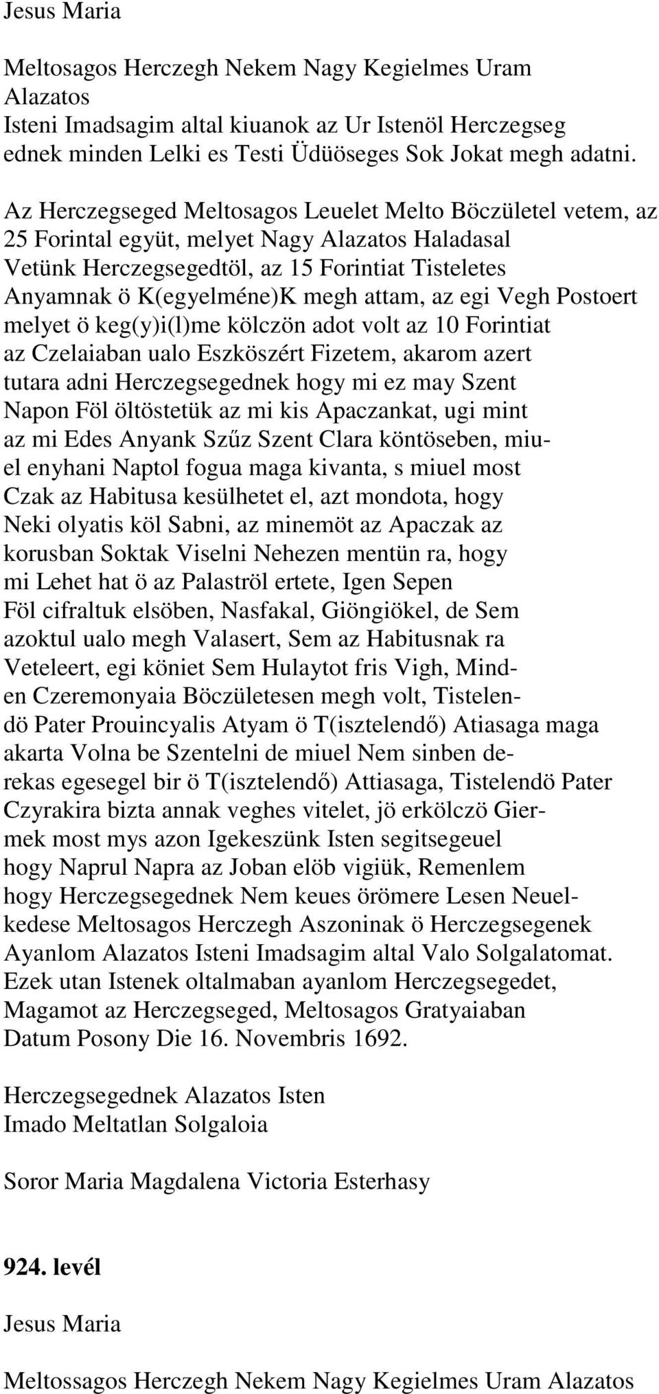 az egi Vegh Postoert melyet ö keg(y)i(l)me kölczön adot volt az 10 Forintiat az Czelaiaban ualo Eszköszért Fizetem, akarom azert tutara adni Herczegsegednek hogy mi ez may Szent Napon Föl öltöstetük